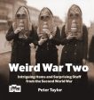 Weird War Two: Intriguing Items and Surprising Stuff from the Second World War Hot on Sale