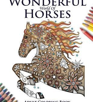 Wonderful World of Horses - Adult Coloring   Colouring Book, The Supply