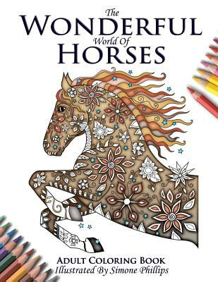 Wonderful World of Horses - Adult Coloring   Colouring Book, The Supply