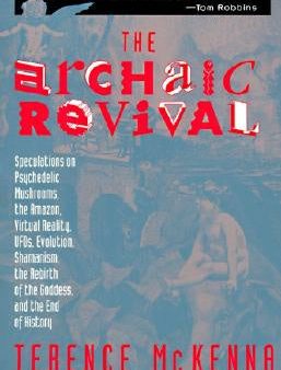 Archaic Revival: Speculations on Psychedelic Mushrooms, the Amazon, Virtual Reality, Ufos, Evolut, The Online now