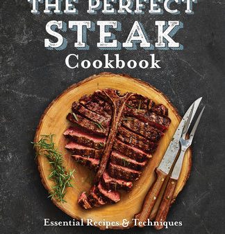 Perfect Steak Cookbook: Essential Recipes and Techniques, The Online Hot Sale