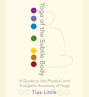 Yoga of the Subtle Body: A Guide to the Physical and Energetic Anatomy of Yoga Cheap