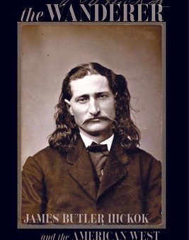 Wanderer: James Butler Hickok and the American West, The on Sale