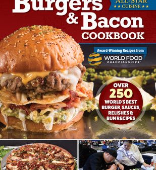 Burgers & Bacon Cookbook: Over 250 World s Best Burgers, Sauces, Relishes & Bun Recipes Discount