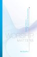 Worship Matters: Leading Others to Encounter the Greatness of God Hot on Sale