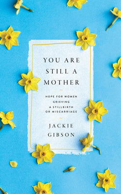 You Are Still a Mother: Hope for Women Grieving a Stillbirth or Miscarriage on Sale