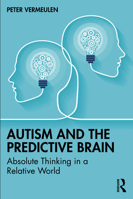 Autism and The Predictive Brain: Absolute Thinking in a Relative World For Cheap