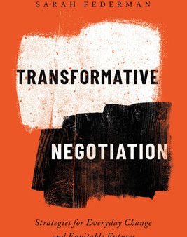 Transformative Negotiation: Strategies for Everyday Change and Equitable Futures For Sale