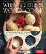 When Southern Women Cook: History, Lore, and 300 Recipes with Contributions from 70 Women Writers For Cheap