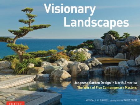 Visionary Landscapes: Japanese Garden Design in North America, the Work of Five Contemporary Masters For Cheap