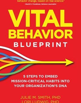 Vital Behavior Blueprint: 5 Steps to Embed Mission-Critical Habits Into Your Organization s DNA Cheap