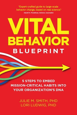 Vital Behavior Blueprint: 5 Steps to Embed Mission-Critical Habits Into Your Organization s DNA Cheap