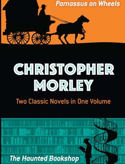 Christopher Morley: Two Classic Novels in One Volume: Parnassus on Wheels and the Haunted Bookshop Fashion