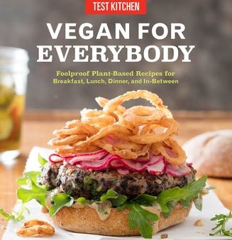 Vegan for Everybody: Foolproof Plant-Based Recipes for Breakfast, Lunch, Dinner, and In-Between For Cheap