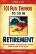 101 Fun things to do in retirement: An Irreverent, Outrageous & Funny Guide to Life After Work Sale