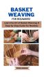 Basket weaving for beginners: Learn the Art of Basket Weaving: A Step-by-Step Guide for Newbies Online