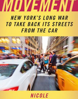 Movement: New York s Long War to Take Back Its Streets from the Car Online now