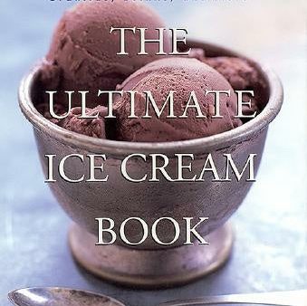 Ultimate Ice Cream Book: Over 500 Ice Creams, Sorbets, Granitas, Drinks, and More, The For Discount