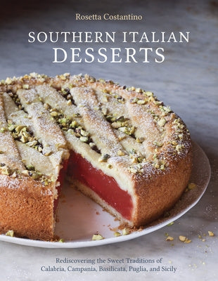 Southern Italian Desserts: Rediscovering the Sweet Traditions of Calabria, Campania, Basilicata, Puglia, and Sicily [A Baking Book] Online now