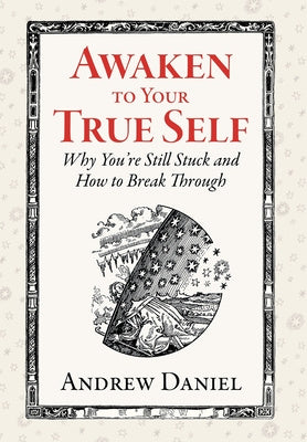 Awaken to Your True Self: Why You re Still Stuck and How to Break Through Online now