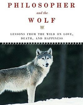 Philosopher and the Wolf: Lessons from the Wild on Love, Death, and Happiness Online Sale