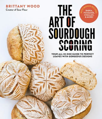 Art of Sourdough Scoring: Your All-In-One Guide to Perfect Loaves with Gorgeous Designs, The Fashion