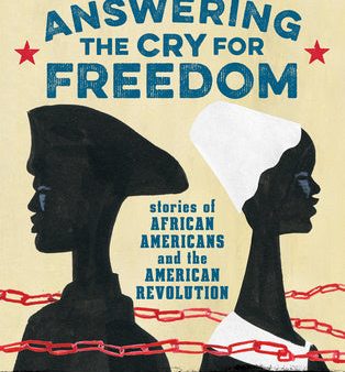 Answering the Cry for Freedom: Stories of African Americans and the American Revolution Online Hot Sale