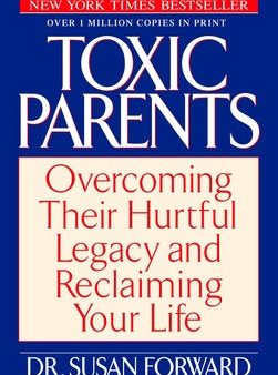 Toxic Parents: Overcoming Their Hurtful Legacy and Reclaiming Your Life For Cheap