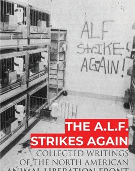 A.L.F. Strikes Again: Collected Writings Of The Animal Liberation Front In North America, The Sale