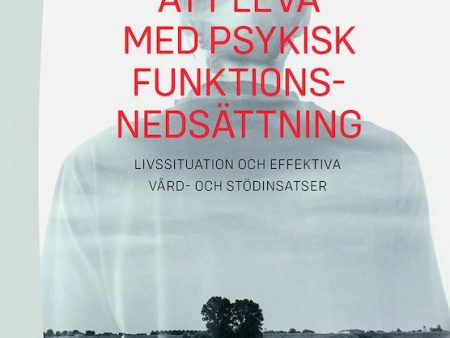 Att leva med psykisk funktionsnedsättning : livssituation och effektiva vård- och stödinsatser Hot on Sale