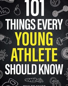 101 Things Every Young Athlete Should Know: Master Goal Setting, Mental Toughness, Perseverance, Teamwork, Discipline, Nutrition, Injury Prevention, a Discount