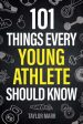 101 Things Every Young Athlete Should Know: Master Goal Setting, Mental Toughness, Perseverance, Teamwork, Discipline, Nutrition, Injury Prevention, a Discount