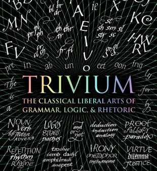 Trivium: The Classical Liberal Arts of Grammar, Logic, & Rhetoric For Cheap