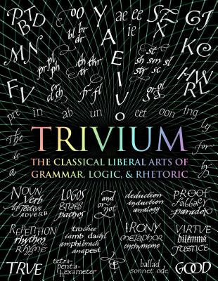 Trivium: The Classical Liberal Arts of Grammar, Logic, & Rhetoric For Cheap