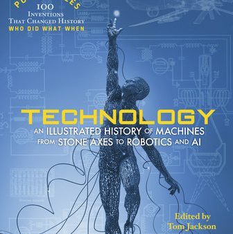 Technology: An Illustrated History of Machines from Stone Axes to Robotics and AI Sale