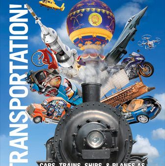 Transportation!: Cars, Trains, Ships and Planes as You ve Never Seen Them Before Online now