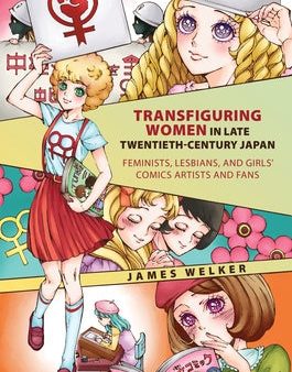 Transfiguring Women in Late Twentieth-Century Japan: Feminists, Lesbians, and Girls  Comics Artists and Fans Discount