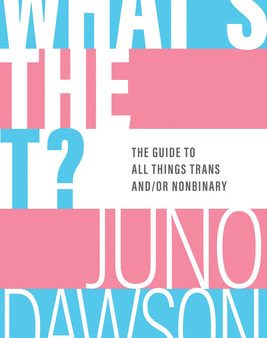 What s the T?: The Guide to All Things Trans And Or Nonbinary Online Hot Sale