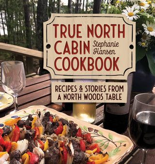 True North Cabin Cookbook: Recipes and Stories from a North Woods Table Online Hot Sale