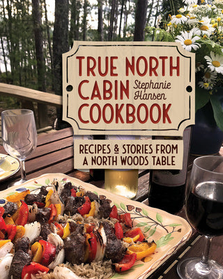 True North Cabin Cookbook: Recipes and Stories from a North Woods Table Online Hot Sale