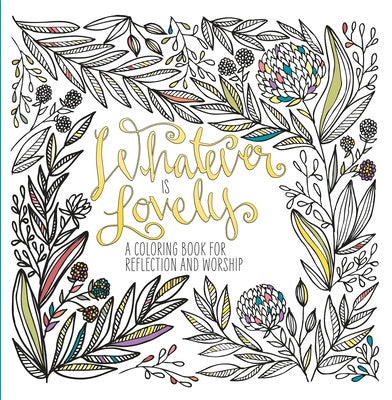 Whatever Is Lovely: A Coloring Book for Reflection and Worship For Sale