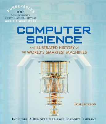 Computer Science: An Illustrated History of the World s Smartest Machines (100 Ponderables) Fashion