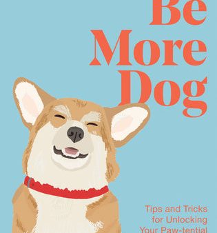 Be More Dog: Tips and Tricks for Unlocking Your Paw-Tential on Sale