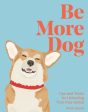 Be More Dog: Tips and Tricks for Unlocking Your Paw-Tential on Sale