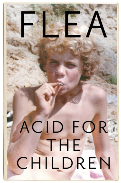 Acid For The Children - The autobiography of Flea, the Red Hot Chili Peppers legend Online Hot Sale