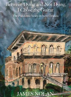 Between Dying and Not Dying, I Chose the Guitar: The Pandemic Years in New Orleans Sale