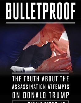 Bulletproof: The Truth about the Assassination Attempts on Donald Trump For Discount