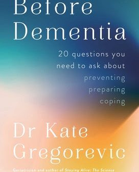 Before Dementia: 20 Questions You Need to Ask about Preventing, Preparing, Coping Supply