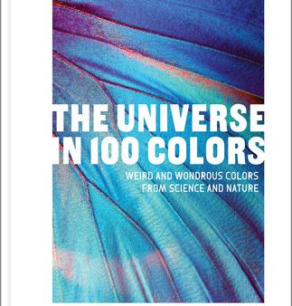 Universe in 100 Colors: Weird and Wondrous Colors from Science and Nature, The Online Sale