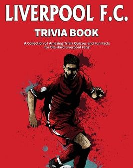 Ultimate Liverpool F.C. Trivia Book: A Collection of Amazing Trivia Quizzes and Fun Facts for Die-Hard Liverpool Fans!, The on Sale